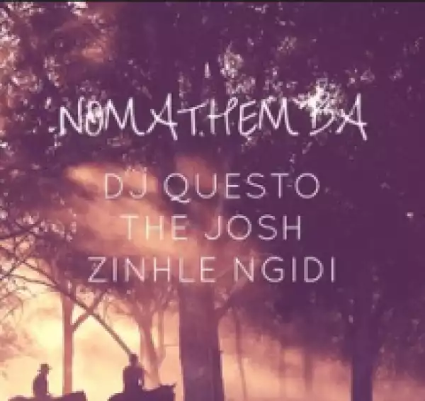 DJ Questo - Nomathemba ft. The Josh & Zinhle Ngidi